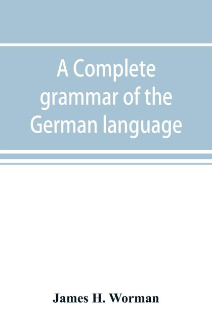 A complete grammar of the German language: with exercises, readings, conversations, paradigms, and an adequate vocabulary