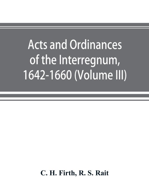 Acts and ordinances of the Interregnum, 1642-1660 (Volume III)