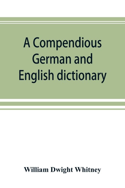 A compendious German and English dictionary: German-English, English-German : with notation of correspondences and brief etymologies