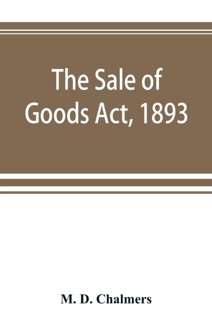 The Sale of Goods Act, 1893: including the Factors Acts, 1889 & 1890