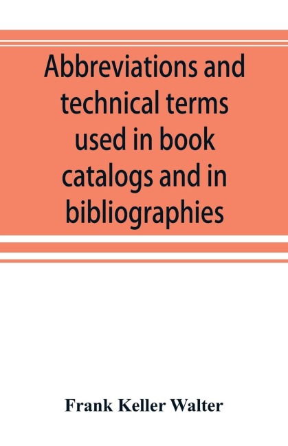 Abbreviations and technical terms used in book catalogs and in bibliographies