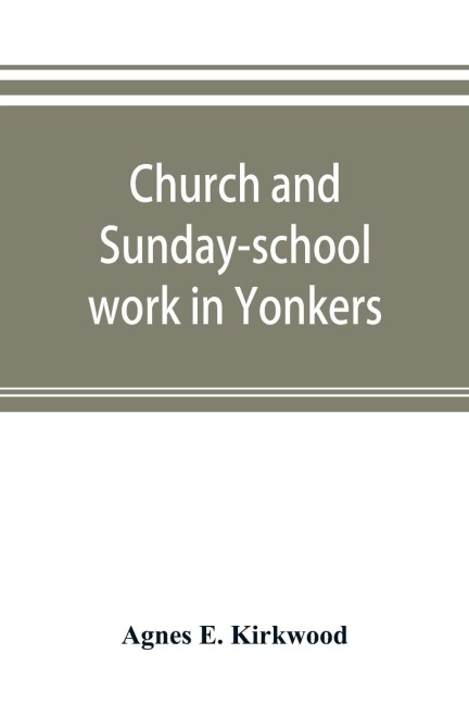 Church and Sunday-school work in Yonkers: its origin and progress