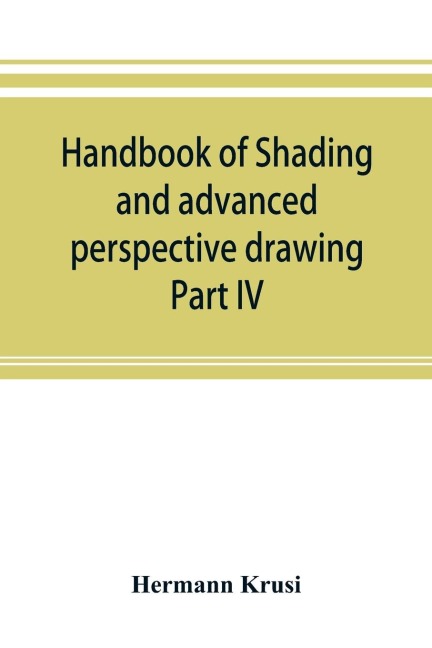 Handbook of shading and advanced perspective drawing: Krusis Drawing series-Part IV.