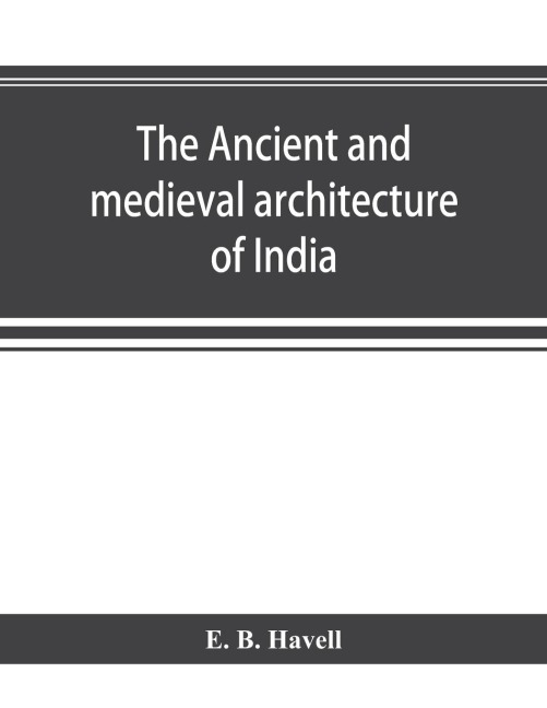 The ancient and medieval architecture of India: a study of Indo-Aryan civilisation