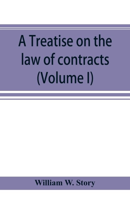 A treatise on the law of contracts (Volume I)