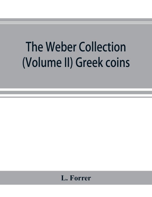 The Weber collection; (Volume II) Greek coins