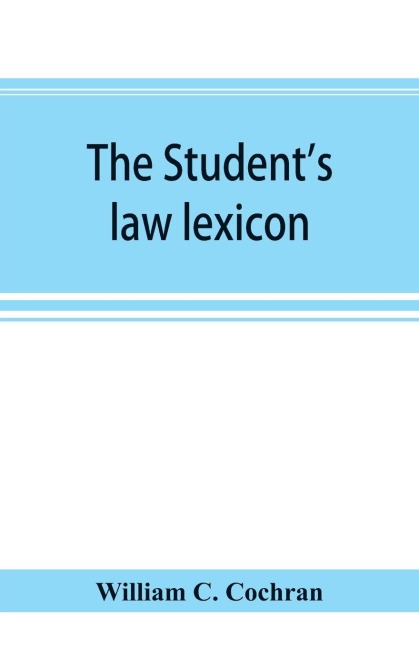 The students law lexicon: a dictionary of legal words and phrases : with appendices
