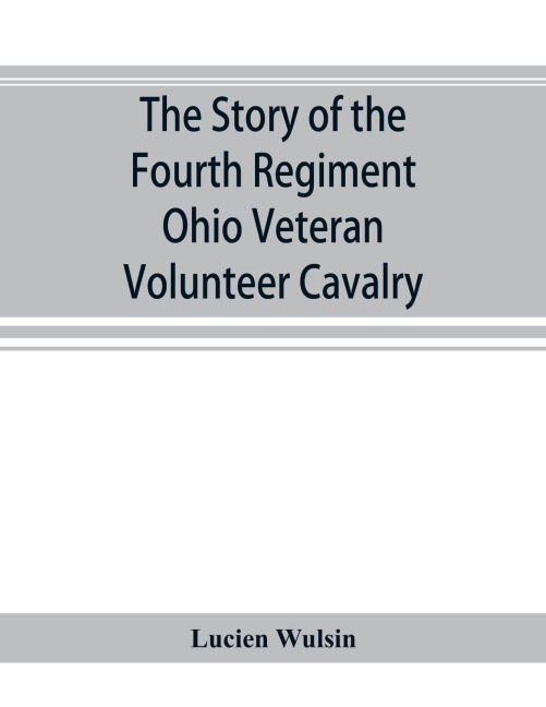 The story of the Fourth Regiment Ohio Veteran Volunteer Cavalry
