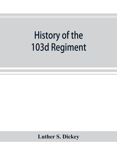History of the 103d regiment, Pennsylvania veteran volunteer infantry, 1861-1865