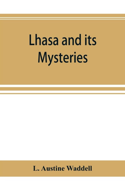 Lhasa and its mysteries: with a record of the expedition of 1903-1904
