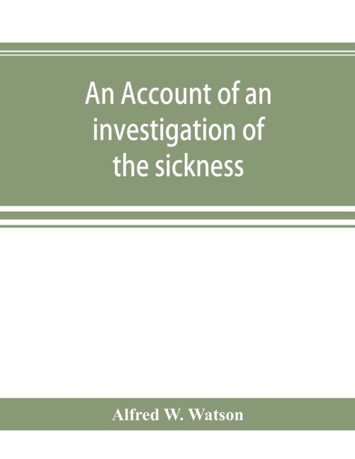 An account of an investigation of the sickness and mortality experience of the I.O.O.F. Manchester Unity, during the five years 1893-1897