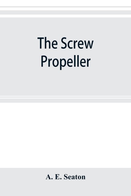 The screw propeller: and other competing instruments for marine propulsion