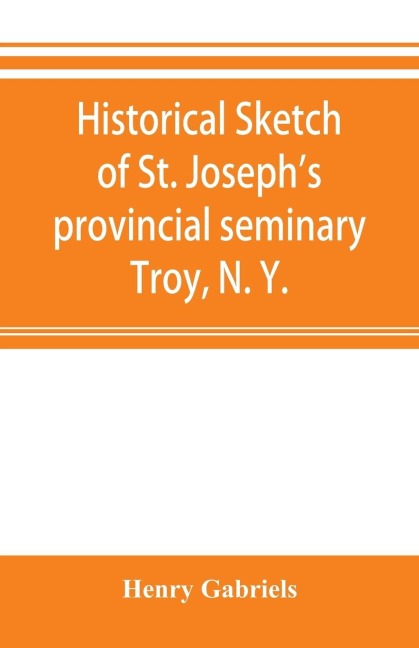 Historical sketch of St. Josephs provincial seminary, Troy, N. Y.