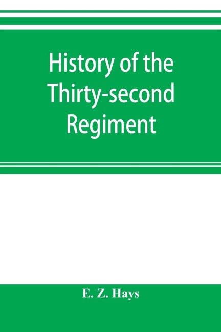 History of the Thirty-second Regiment: Ohio Veteran Volunteer Infantry