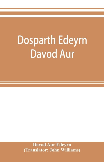 Dosparth Edeyrn Davod Aur; or, The ancient Welsh grammar, which was compiled by royal command in the thirteenth century by Edeyrn the Golden tongued, to which is added Y pum llyfr kerddwriaeth, or The rules of Welsh poetry, originally compiled by Davydd D