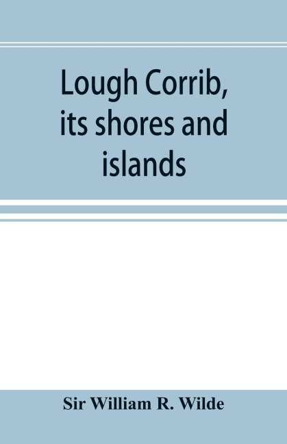 Lough Corrib, its shores and islands: with notices of Lough Mask