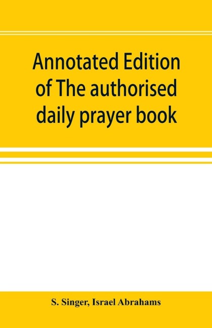 Annotated edition of The authorised daily prayer book: with historical and explanatory notes, and additional matter