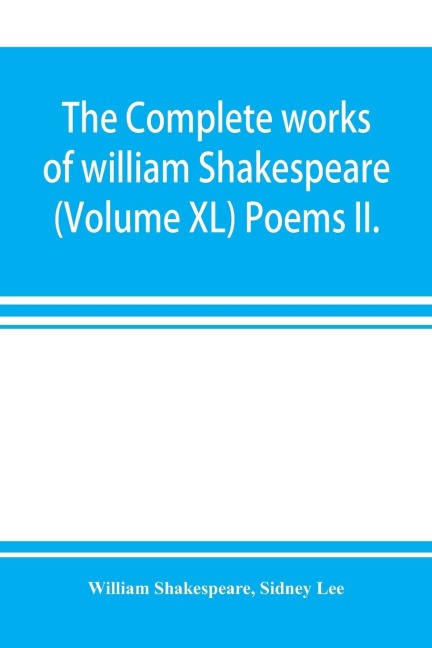 The complete works of william Shakespeare (Volume XL) Poems II.