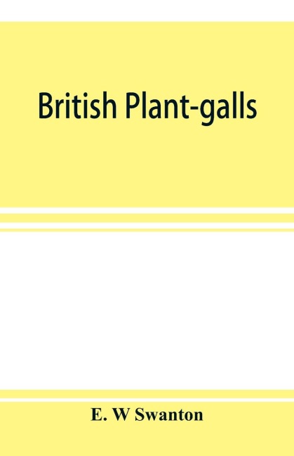 British plant-galls; a classified text book of cecidology