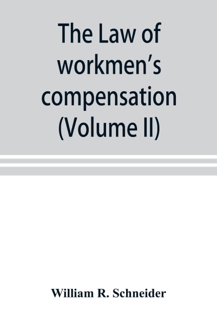 The law of workmens compensation, rules of procedure, tables, forms, synopses of acts (Volume II)