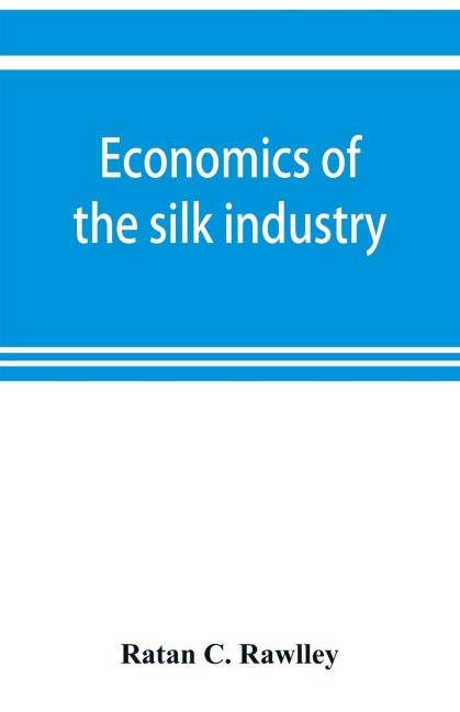 Economics of the silk industry; a study in industrial organisation