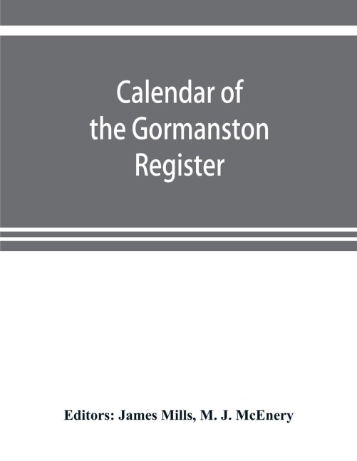 Calendar of the Gormanston register, from the original in the possession of the right honourable the viscount of Gormanston