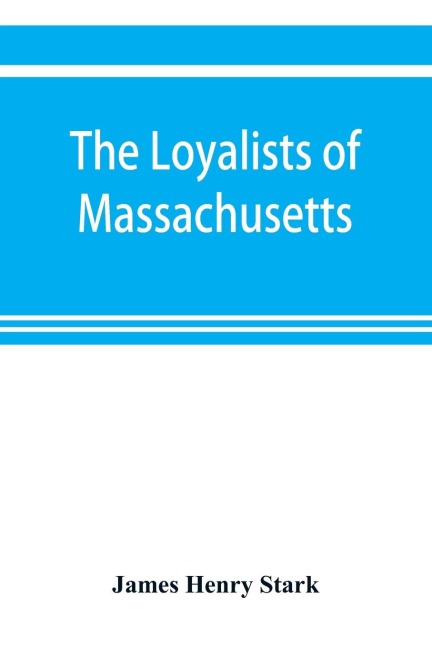 The loyalists of Massachusetts and the other side of the American revolution