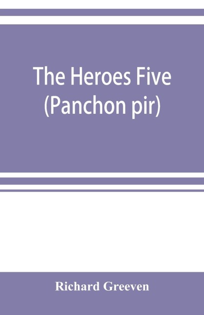 The heroes five (Panchon pir): an attempt to collect some of the songs of the Pachpirya ballad-mongers in the Benares division