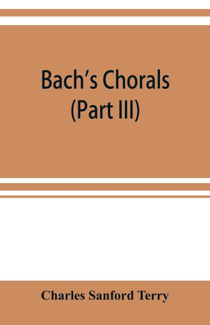 Bachs chorals (Part III) The Hymns and Hymn Melodies of the Organ Works