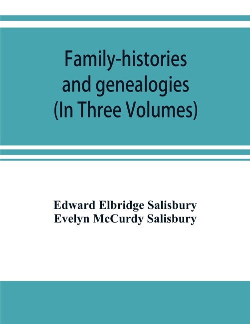 Family-histories and genealogies: containing a series of genealogical and biographical monographs on the families of MacCurdy, Mitchell, Lord, Lynde, Digby, Newdigate, Hoo, Willoughby, Griswold, Wolcott, Pitkin, Ogden, Johnson, Diodati, Lee and Marvin an
