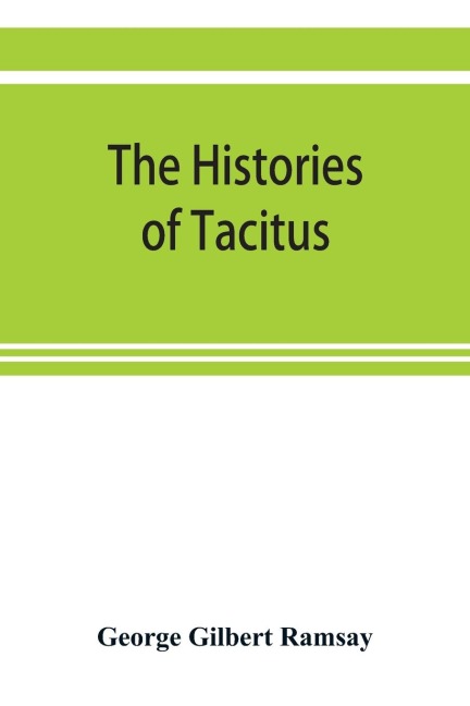The histories of Tacitus; an English translation with introduction, frontispiece, notes, maps and index