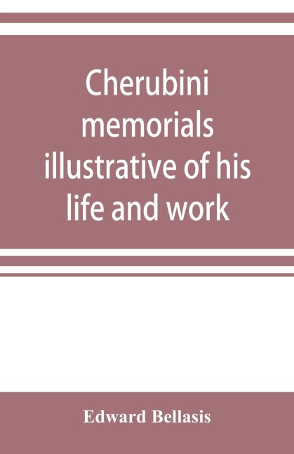 Cherubini: memorials illustrative of his life and work