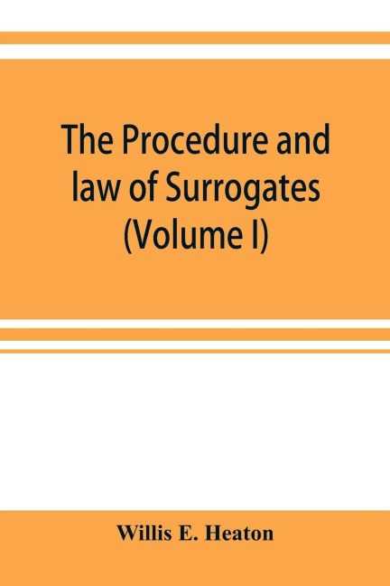 The procedure and law of Surrogates Courts of the State of New York (Volume I)