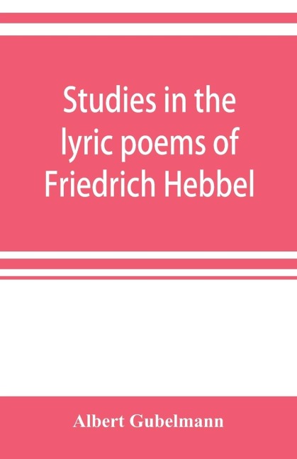 Studies in the lyric poems of Friedrich Hebbel; the sensuous in Hebbels lyric poetry