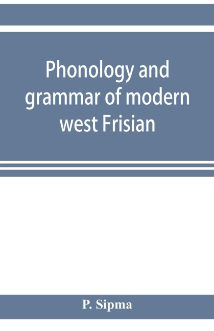 Phonology and grammar of modern west Frisian, with phonetic texts and glossary