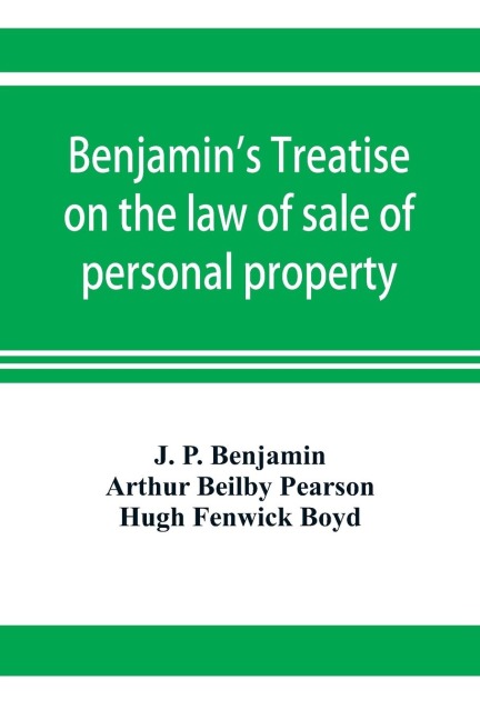 Benjamins Treatise on the law of sale of personal property, with references to the American decisions, and to the French code and civil law