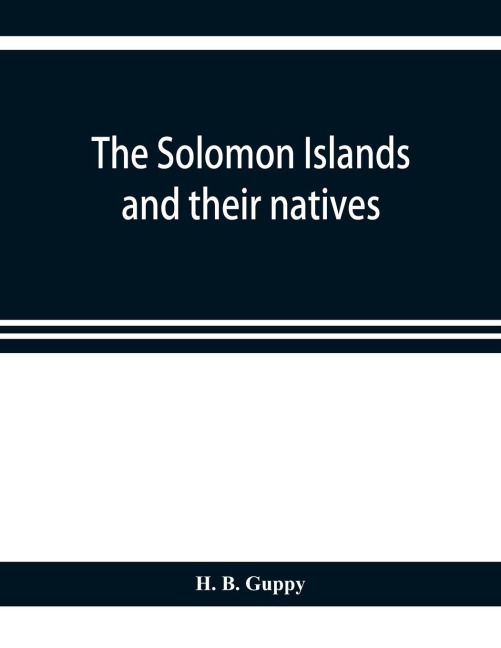 The Solomon Islands and their natives