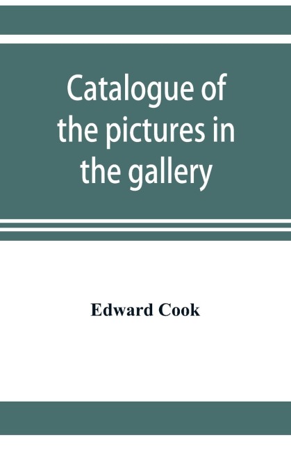 Catalogue of the pictures in the gallery of Alleyns College of Gods Gift at Dulwich with biographical notices of the painters
