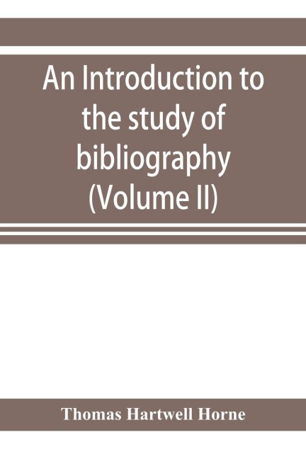 An introduction to the study of bibliography: to which is prefixed A Memoir on the public libraries of the antients (Volume II)