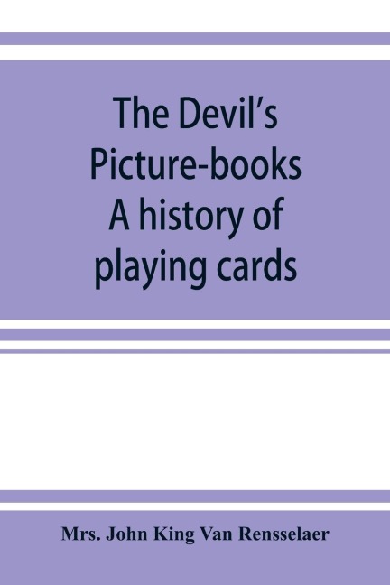 The devils picture-books. A history of playing cards