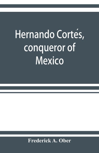 Hernando Corte¿s, conqueror of Mexico
