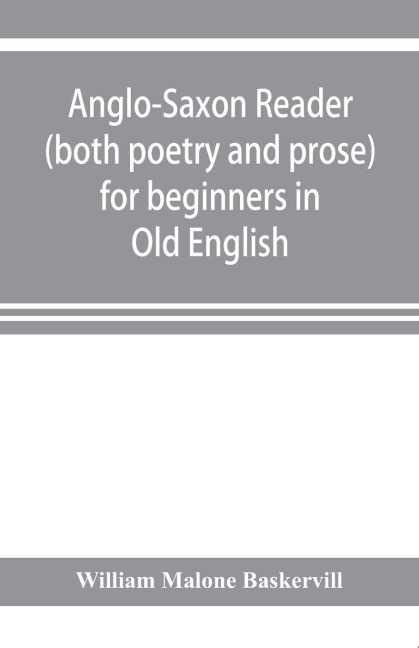 Anglo-Saxon reader (both poetry and prose) for beginners in Old English