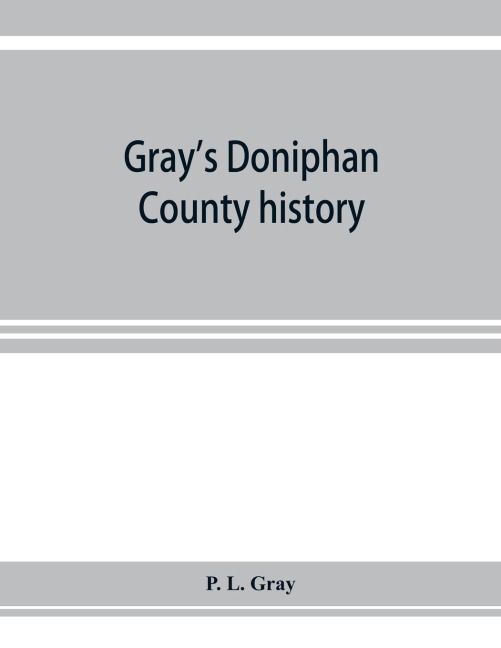 Grays Doniphan County history. A record of the happenings of half a hundred years