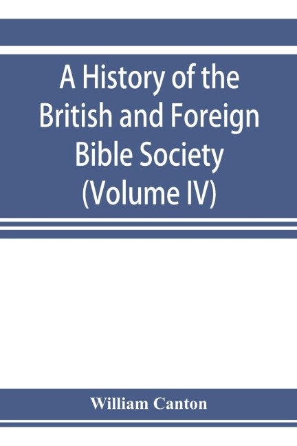 A history of the British and Foreign Bible Society (Volume IV)