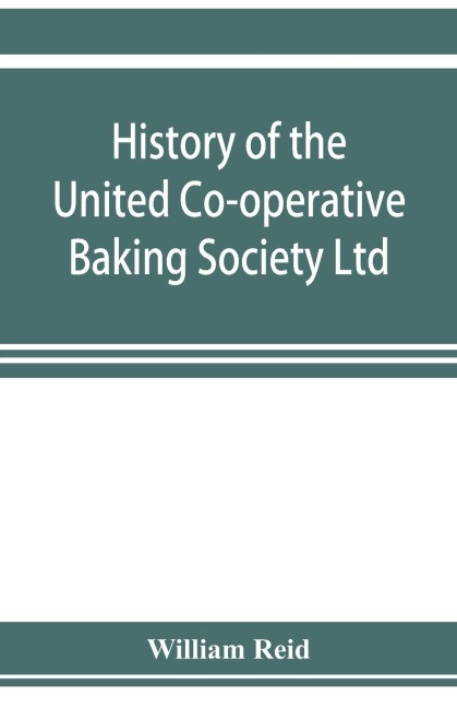 History of the United Co-operative Baking Society Ltd., a fifty years record, 1869-1919