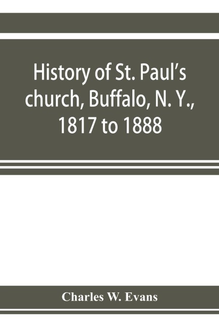 History of St. Pauls church, Buffalo, N. Y., 1817 to 1888