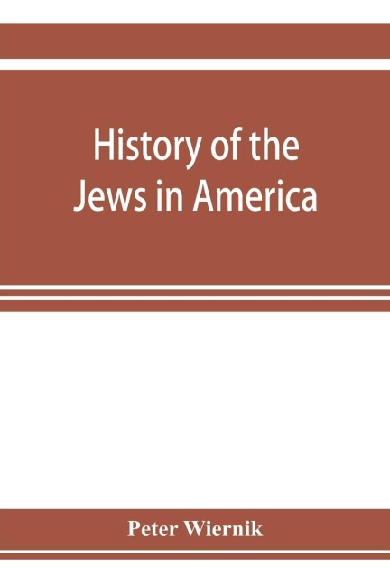 History of the Jews in America, from the period of the discovery of the New World to the present time