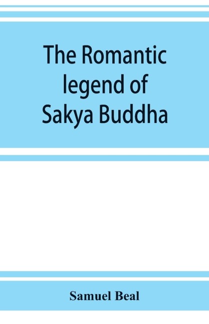 The romantic legend of Sa¿kya Buddha: from the Chinese-Sanscrit