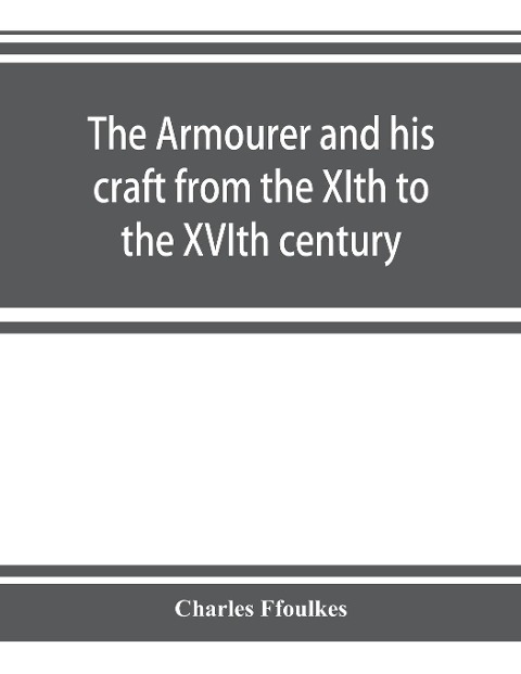 The armourer and his craft from the XIth to the XVIth century