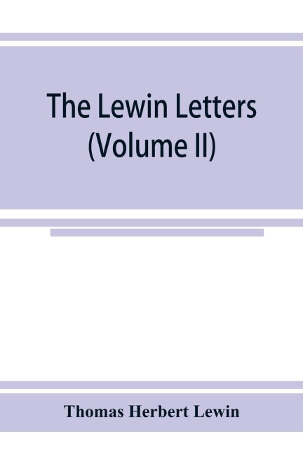 The Lewin letters; a selection from the correspondence & diaries of an English family, 1756-1885 (Volume II)